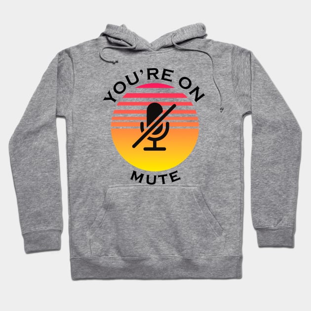 you are on mute Hoodie by NickDsigns